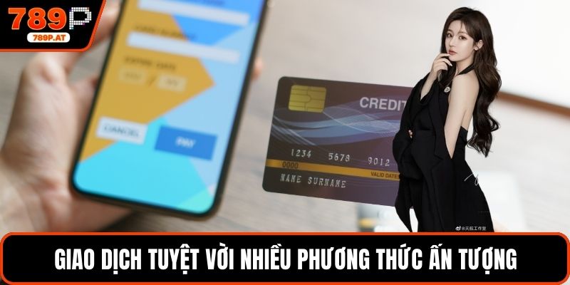 Giao dịch tuyệt vời nhiều phương thức ấn tượng